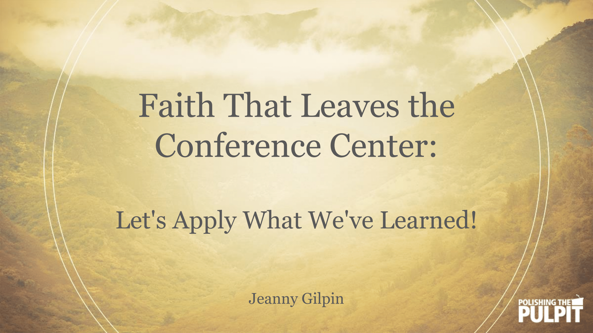 Faith That Leaves the Conference Center | Jeanny Gilpin