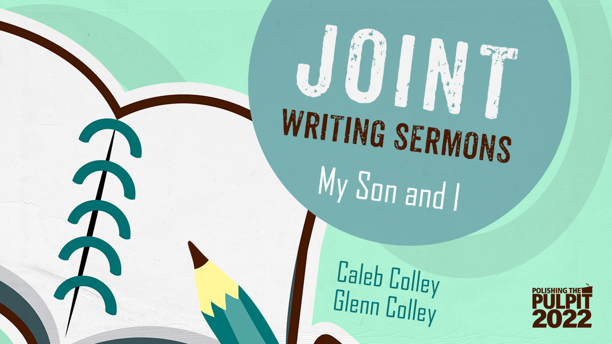 Joint Writing Sermons: My Son and I | Caleb and Glenn Colley