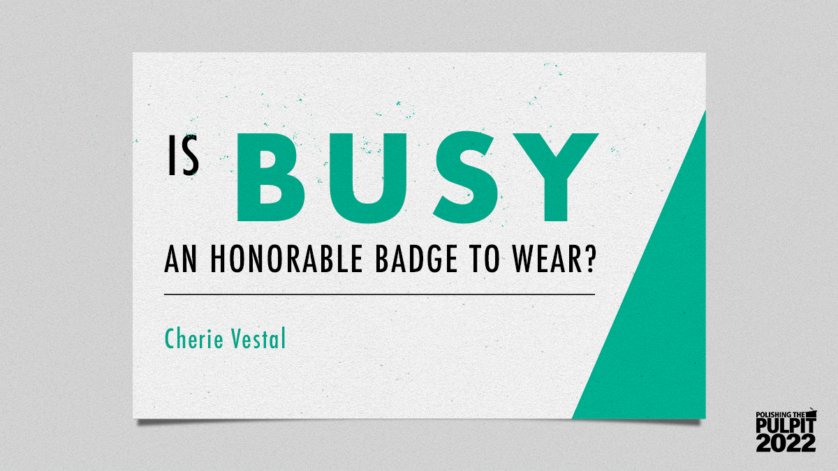 ​Is “BUSY” an Honorable Badge to Wear? | Cherie Vestal