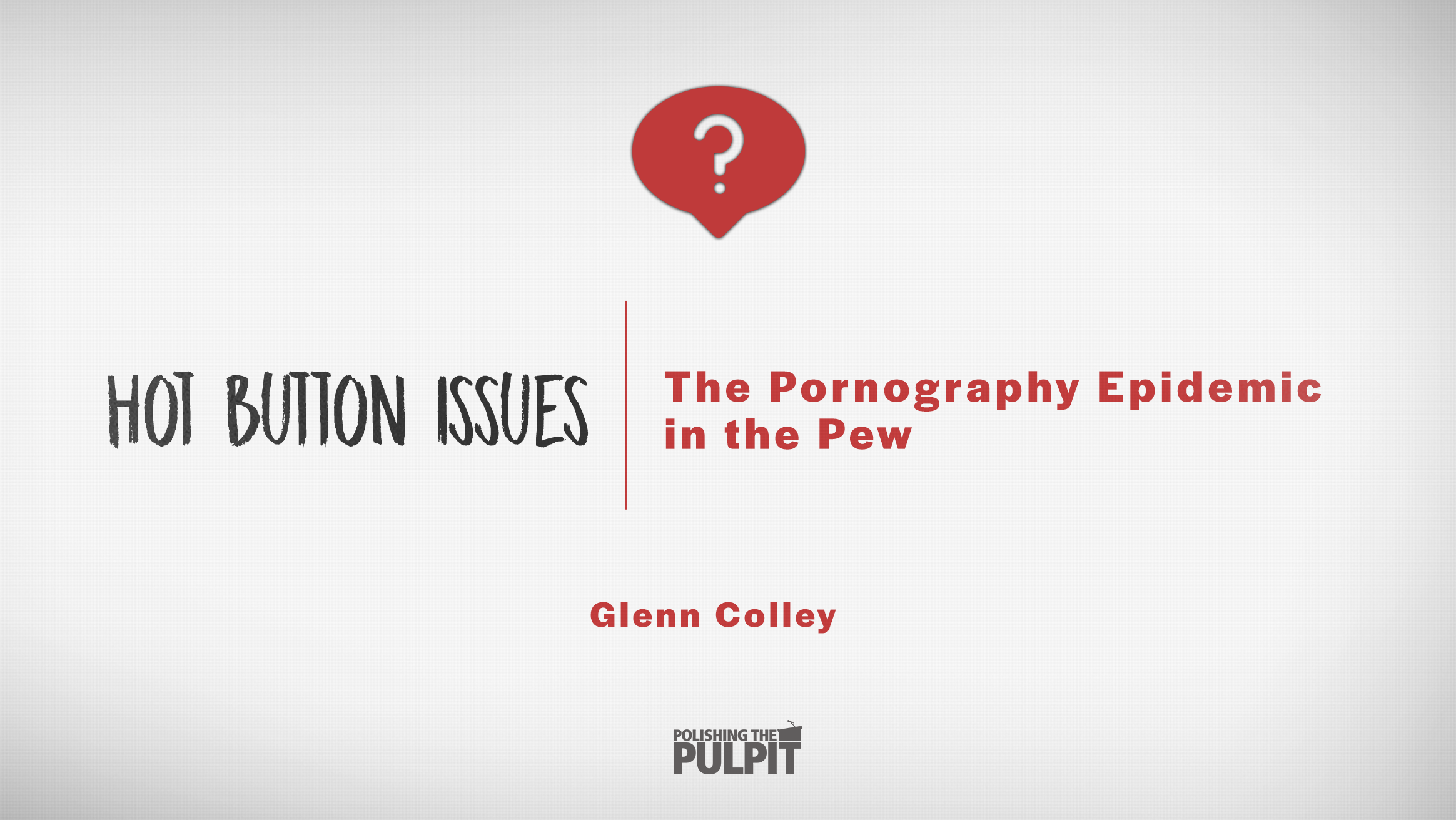 Hot Button Issues: The Pornography Epidemic in the Pew | Glenn Colley