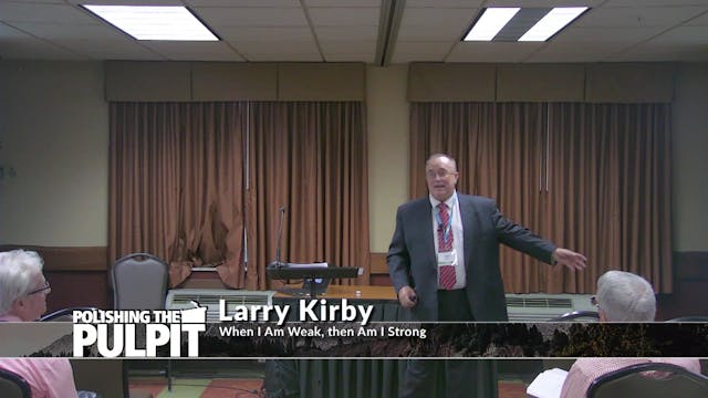 Larry Kirby: When I Am Weak, then Am ...