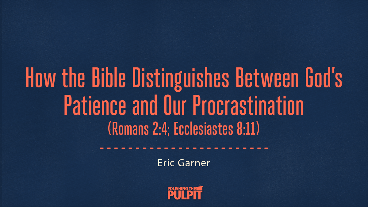 How the Bible Distinguishes God's Patience and Our Procrastination | Eric Garner