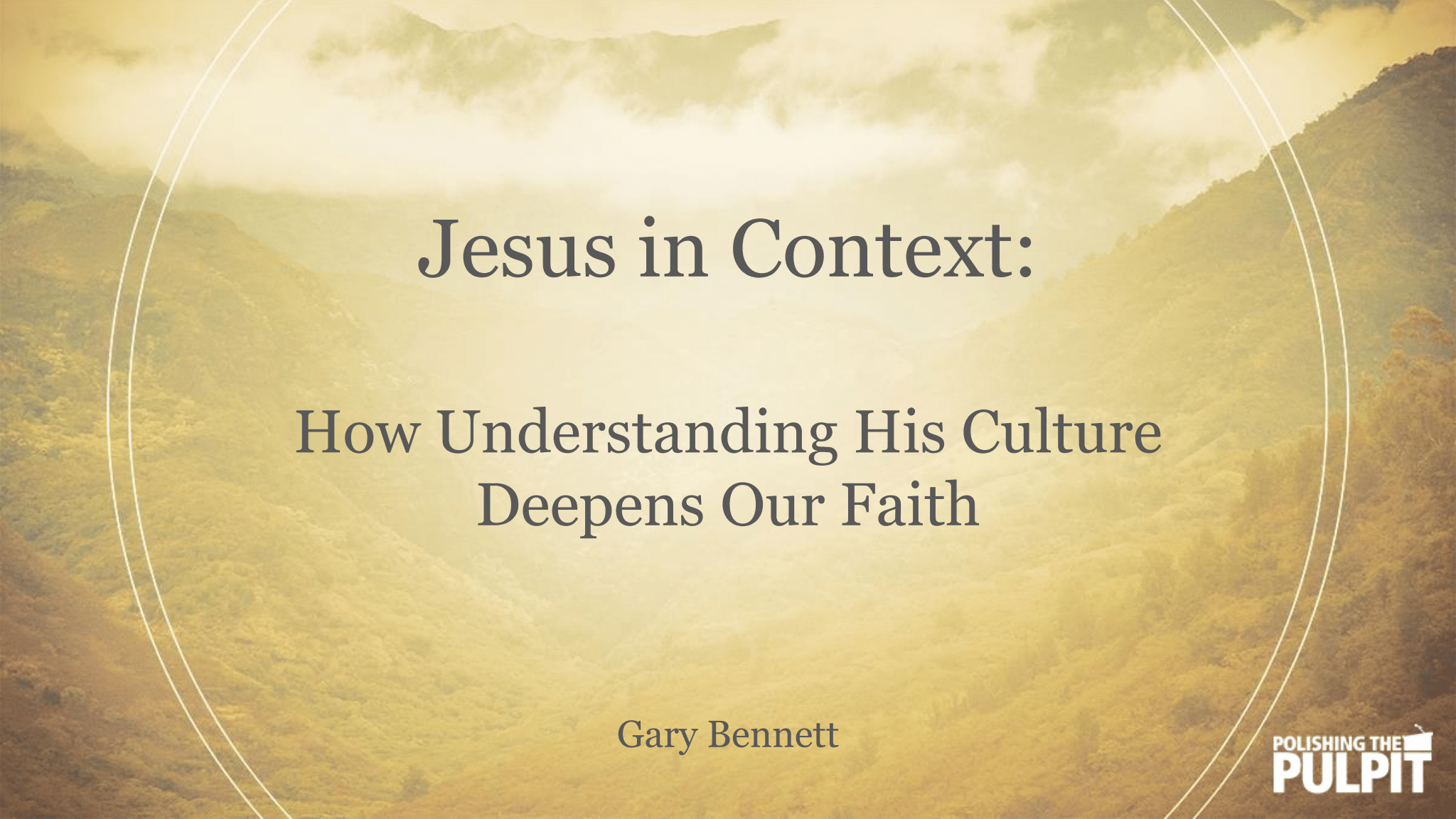 Jesus in Context: How Understanding His Culture Deepens Our Faith | Gary Bennett