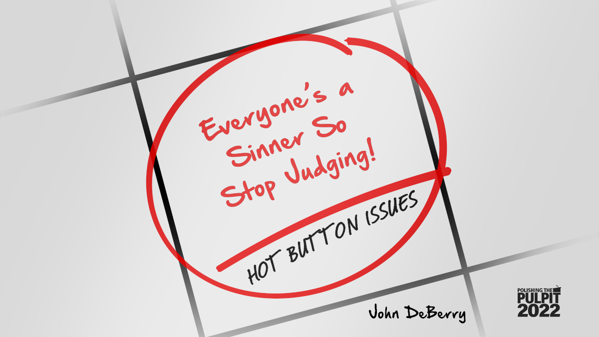 Hot Button Issues: Everyone's a Sinner So Stop Judging! | John DeBerry
