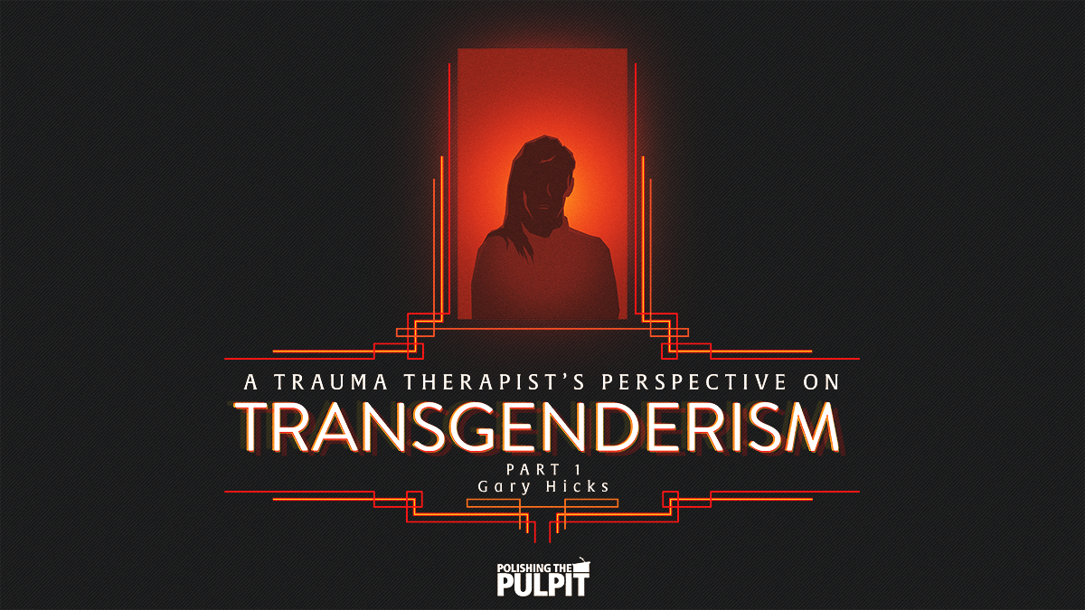 A Trauma Therapist's Perspective on Transgenderism (Part 1) | Gary Hicks