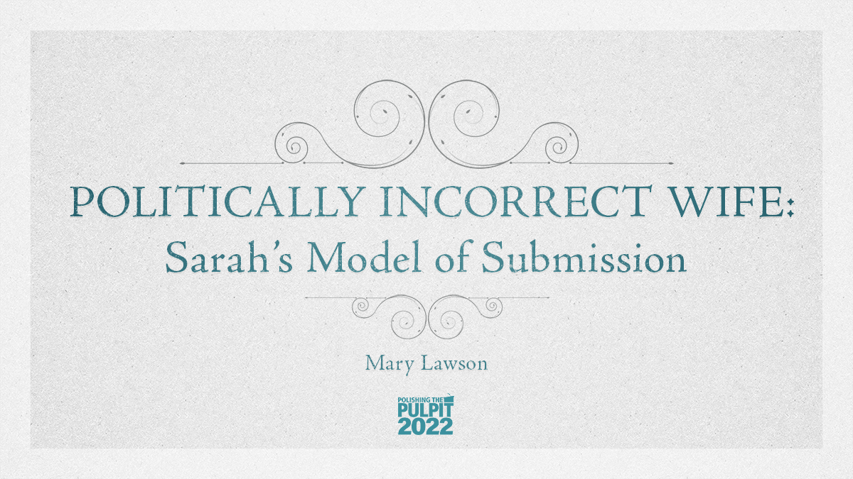 Politically Incorrect Wife: Sarah’s Model of Submission | Mary Lawson