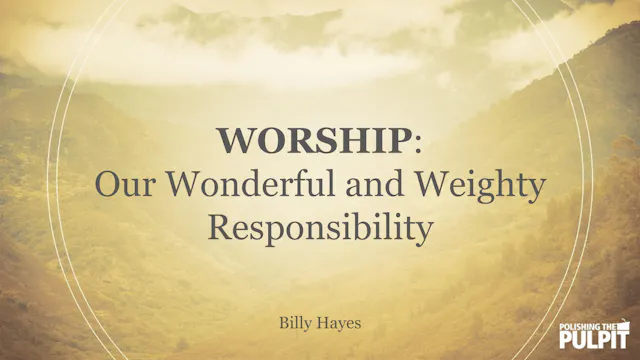 Worship: Our Wonderful and Weighty Re...