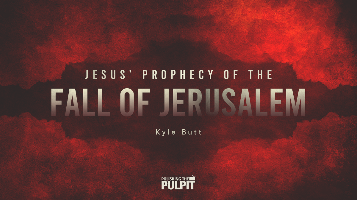Jesus’ Prophecy of the Fall of Jerusalem | Kyle Butt