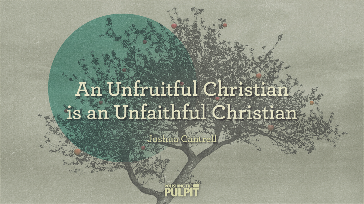 An Unfruitful Christian Is an Unfaithful Christian | Joshua Cantrell