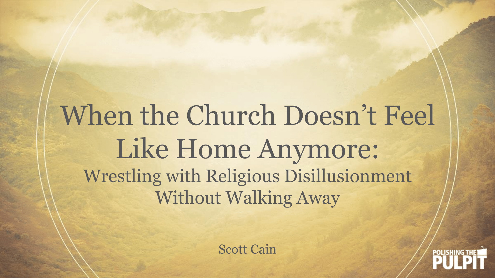 When the Church Doesn’t Feel Like Home Anymore | Scott Cain