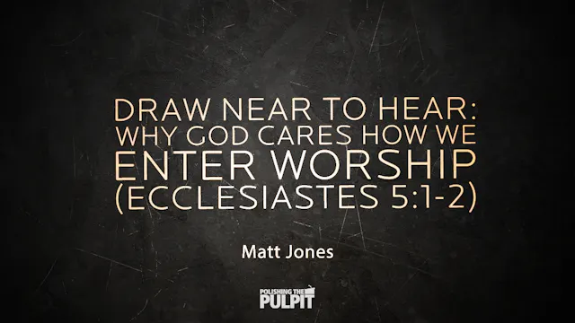 Draw Near to Hear: Why God Cares How ...
