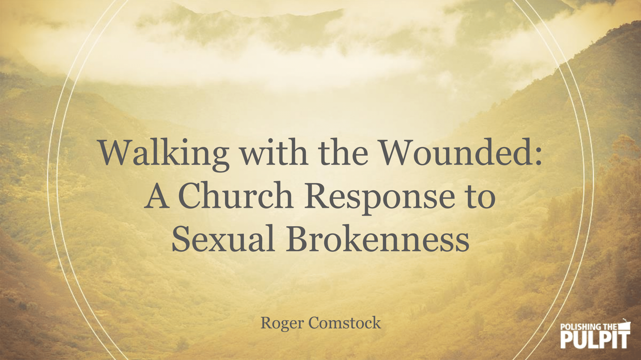 Roger Comstock - Walking with the Wounded - A Church Response to Sexual Brokenness