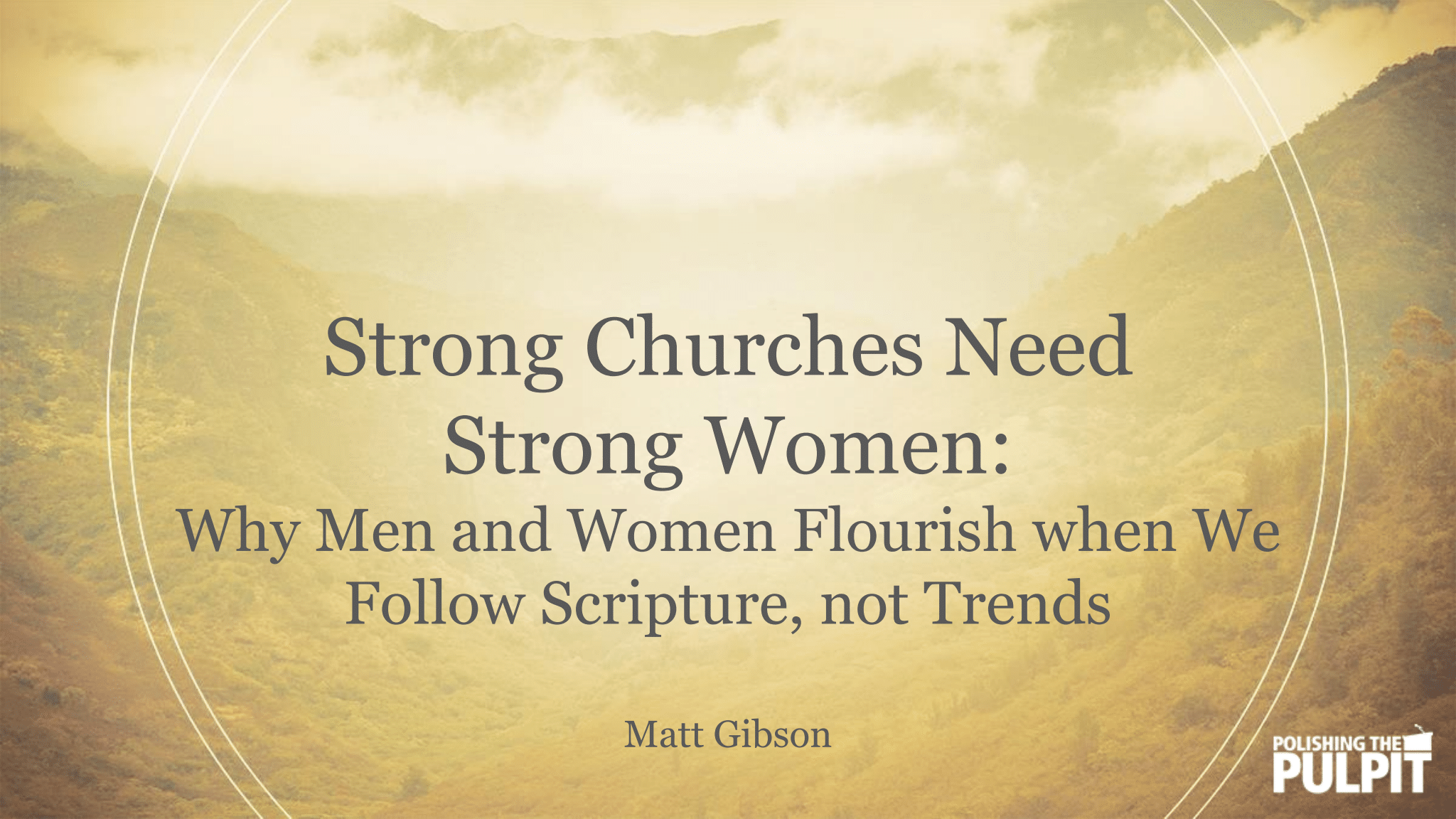 Strong Churches Need Strong Women | Matt Gibson