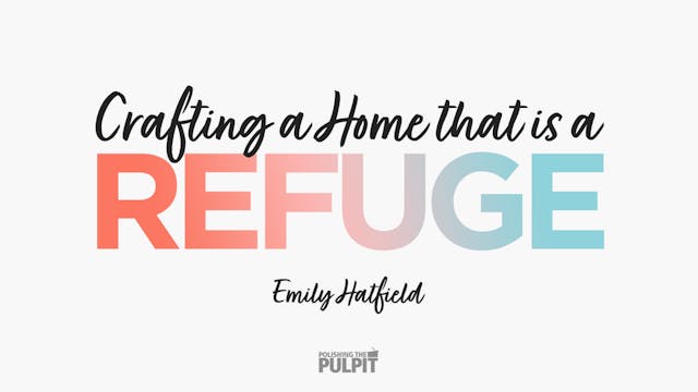 Crafting a Home That Is a Refuge | Em...