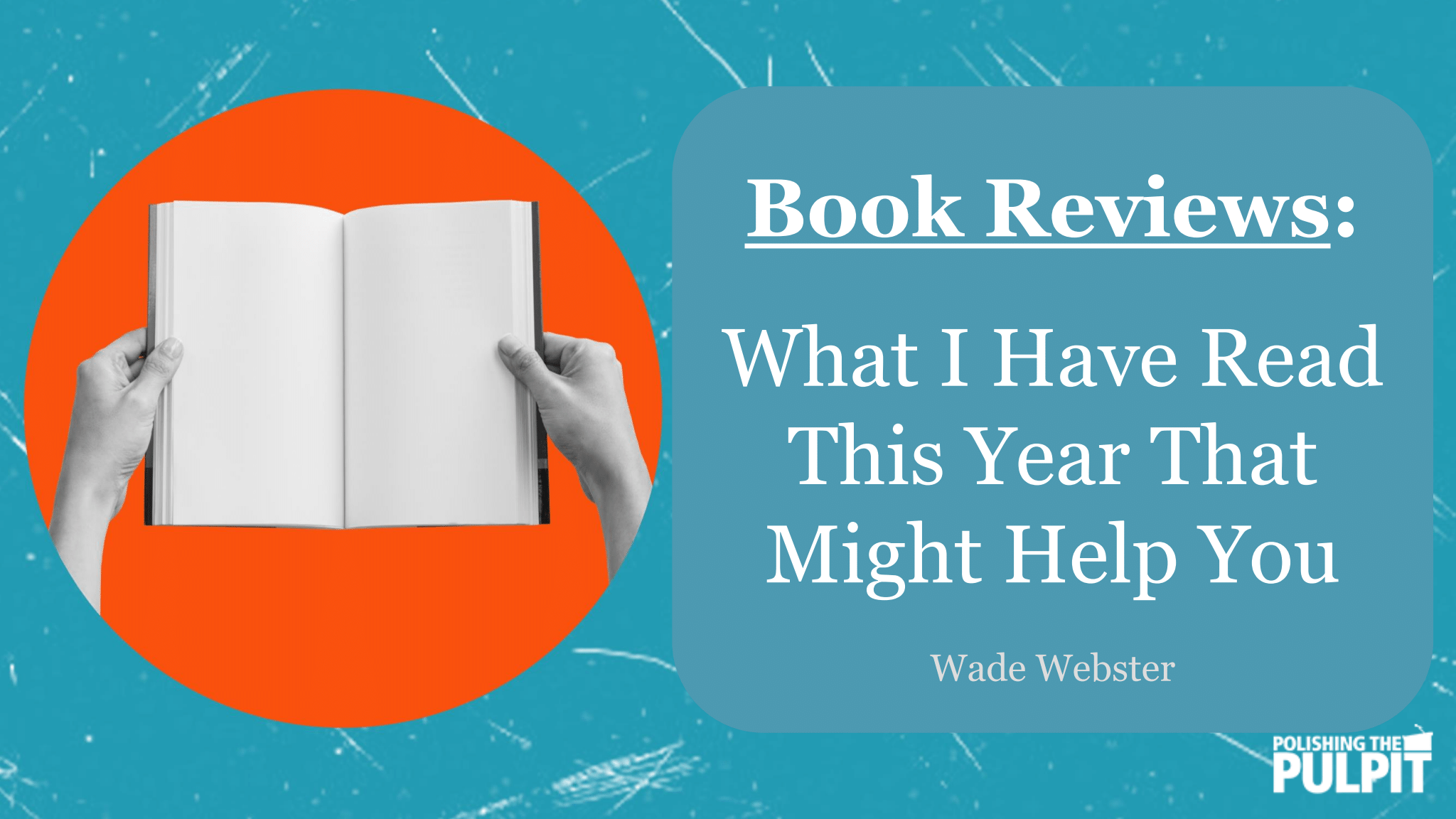 Book Reviews: What I Have Read This Year That Might Help You | Wade Webster
