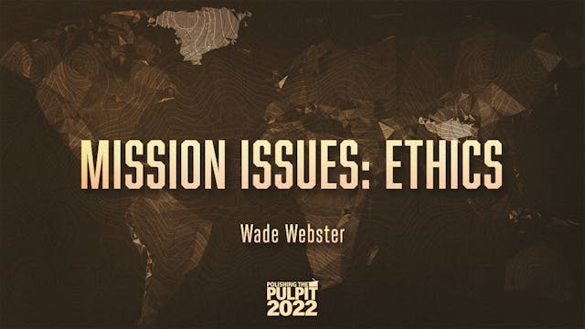 Mission Issues: Ethics | Wade Webster