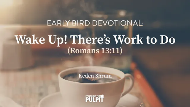 Early Bird Devotional: Wake Up! There...