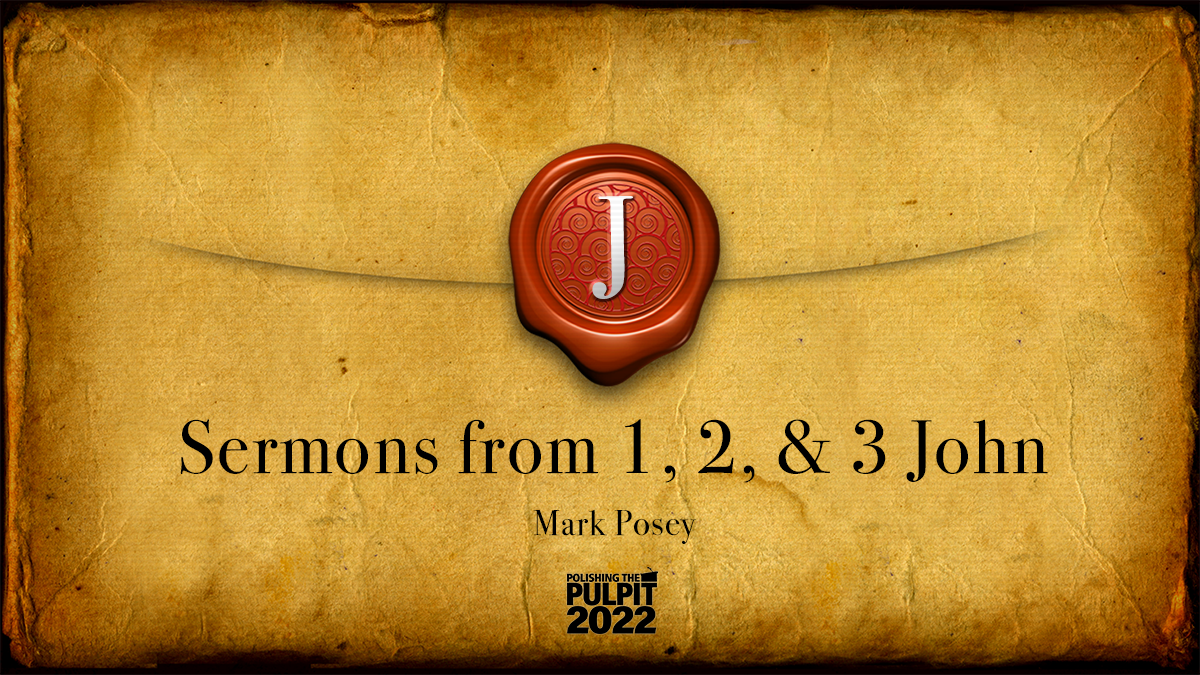 Sermons from 1, 2, and 3 John | Mark Posey