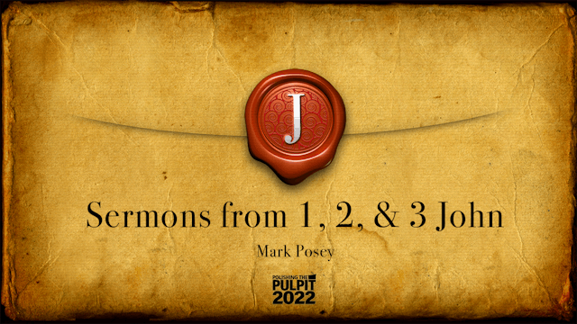 Sermons from 1, 2, and 3 John | Mark ...