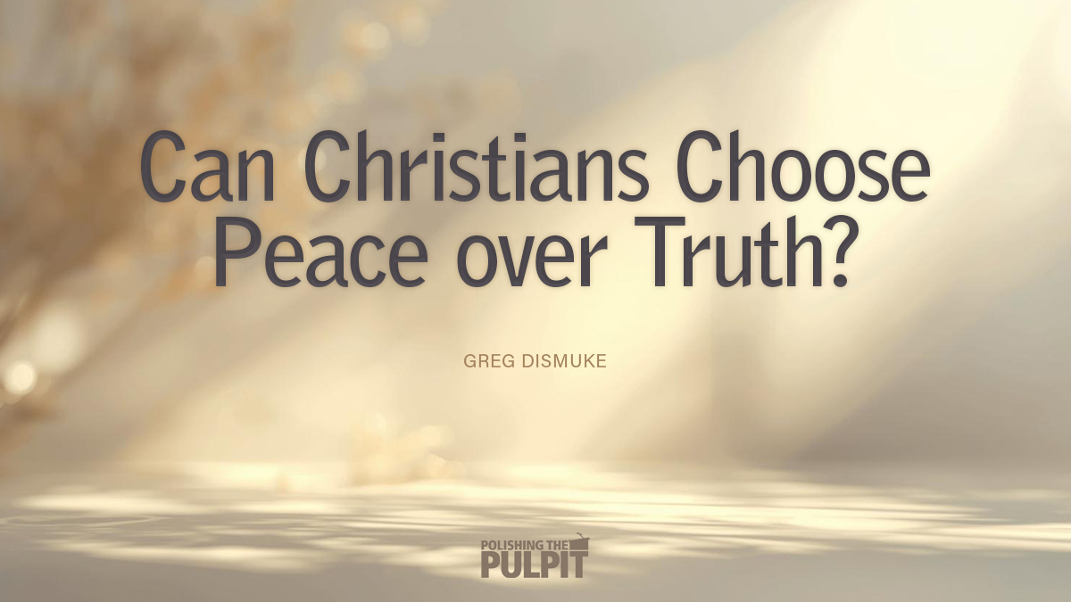 Can Christians Choose Peace over Truth? | Greg Dismuke