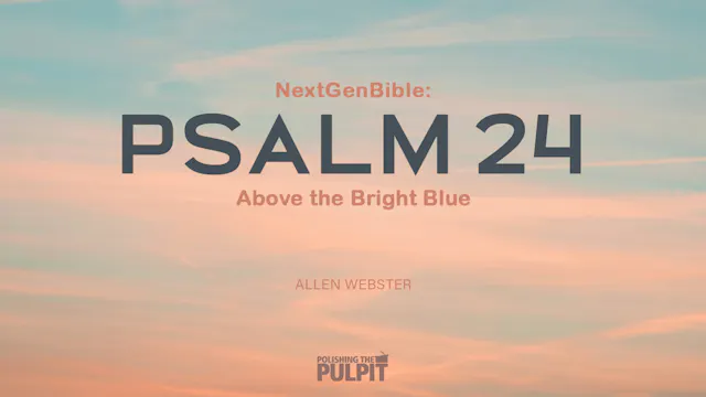 NextGenBible: Psalm 24 - Above the Br...