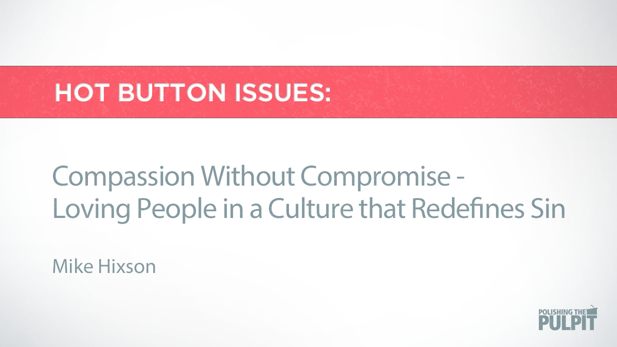 Hot Button Issues: Compassion Without Compromise | Mike Hixson