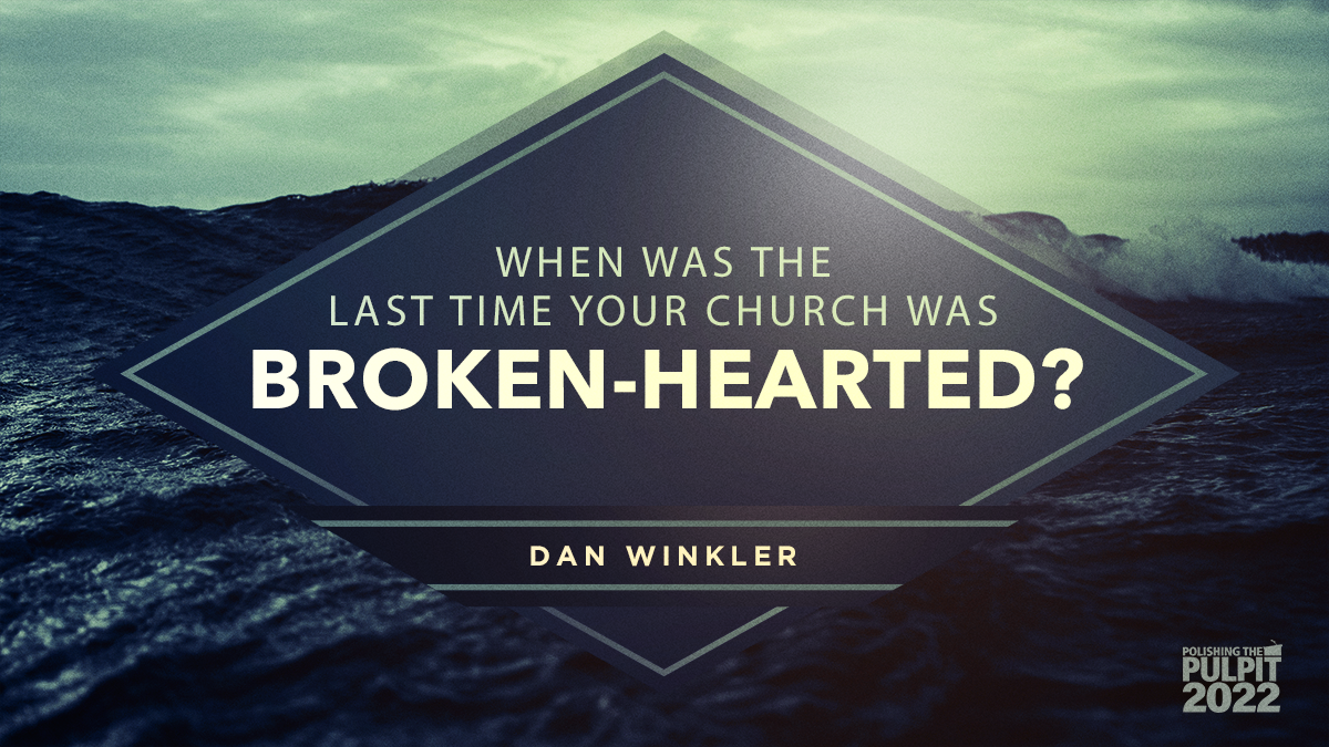 When Was the Last Time Your Church Was Broken-Hearted? | Dan Winkler