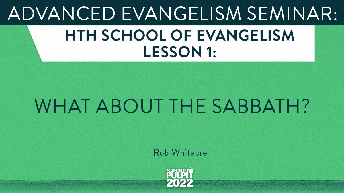Advanced Evangelism Seminar: What About the Sabbath? | Rob Whitacre