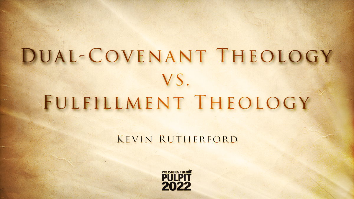 Dual-Covenant Theology vs. Fulfillment Theology | Kevin Rutherford