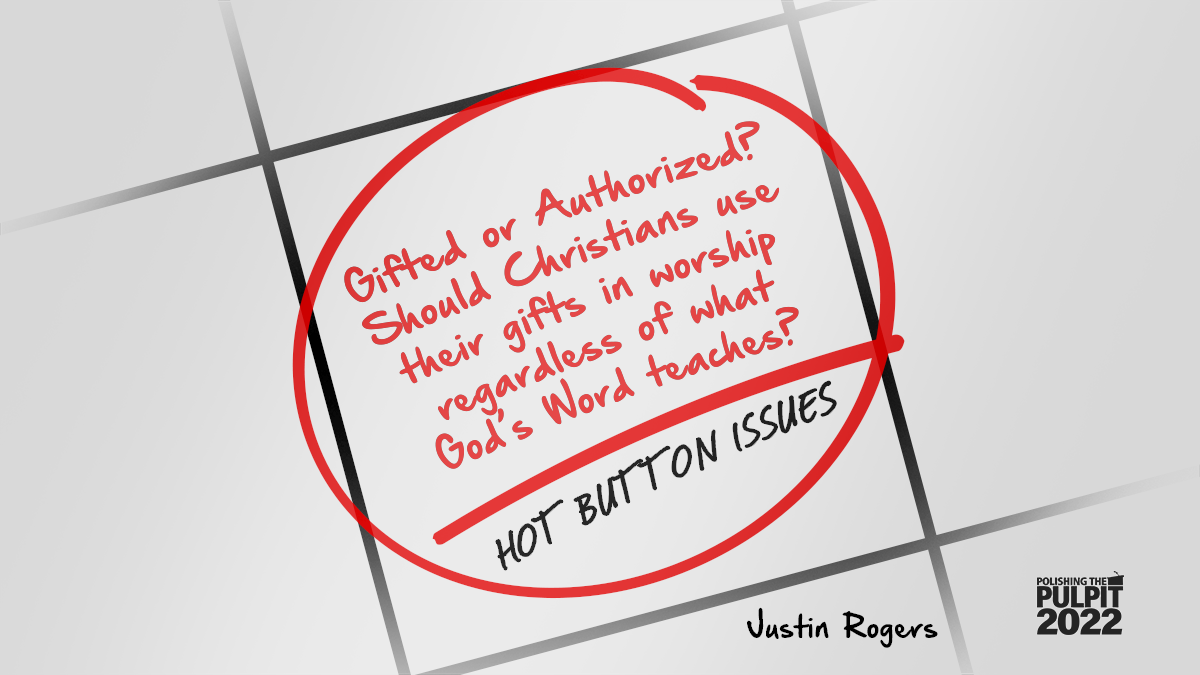 Hot Button Issues: Gifted or Authorized? | Justin Rogers