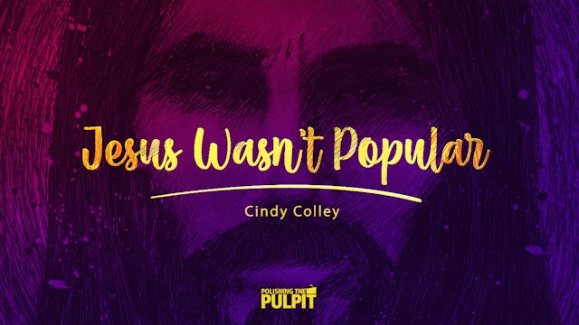 Jesus Wasn’t Popular | Cindy Colley