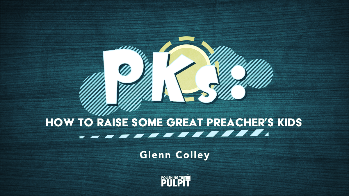 PKs: How to Rear God Some Great Preacher's Kids | Glenn Colley