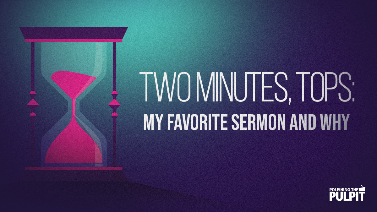 Two Minutes, Tops: My Favorite Sermon and Why