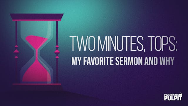 Two Minutes, Tops: My Favorite Sermon...