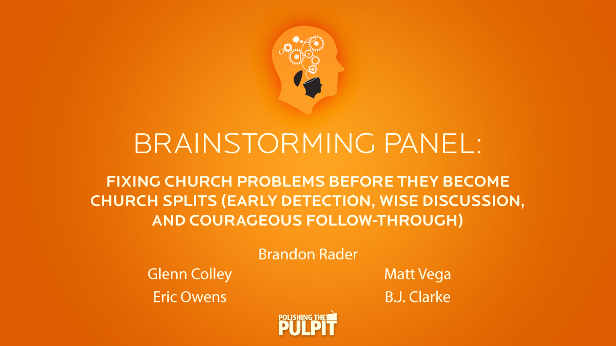 Brainstorming Panel: Fixing Church Problems Before They Become Church Splits