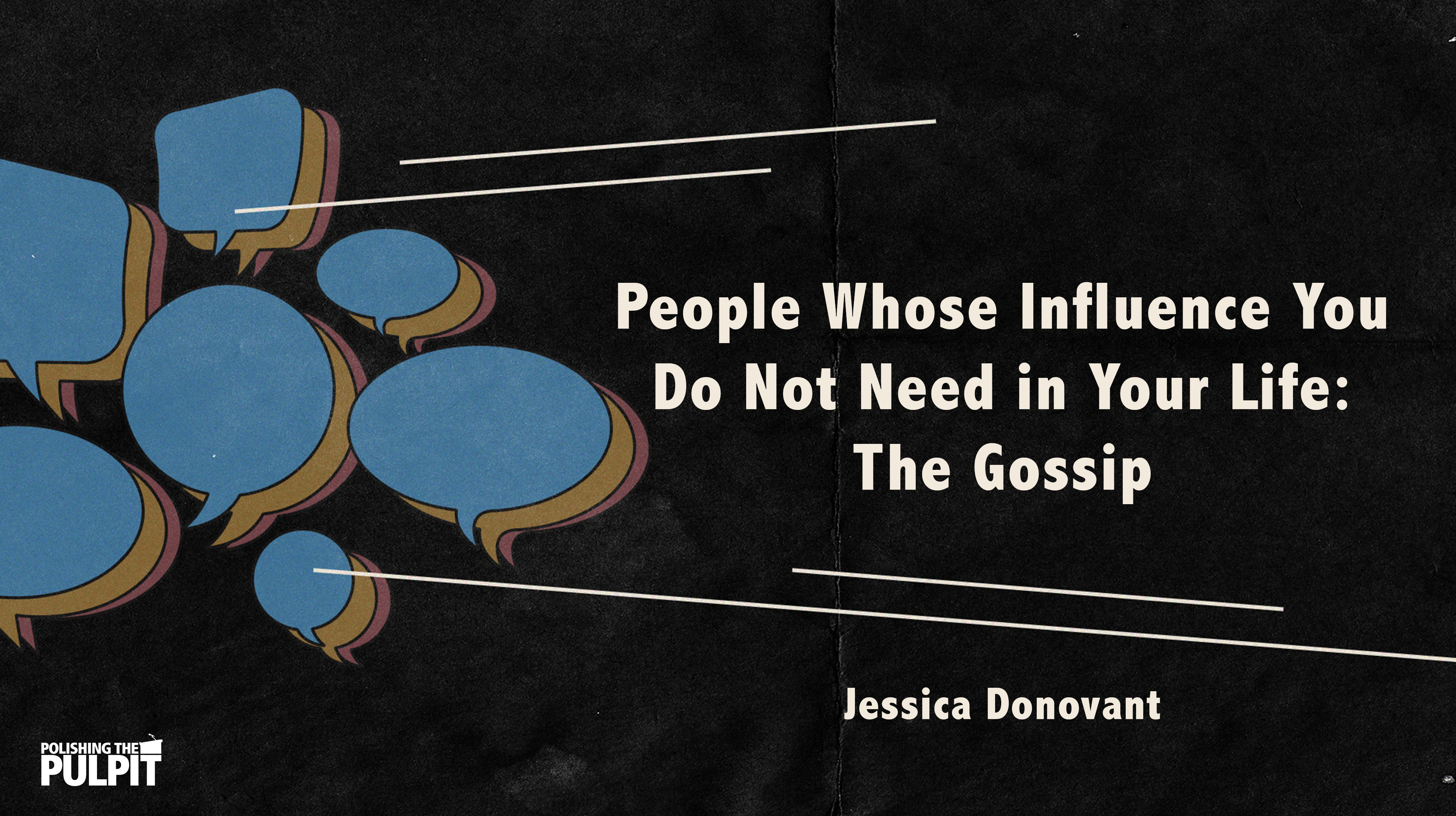 People Whose Influence You Do Not Need: The Gossip | Jessica Donovant