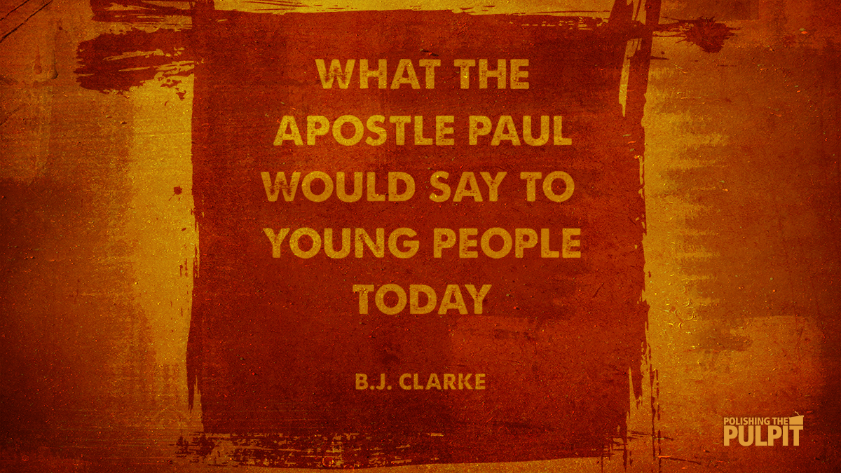 What The Apostle Paul Would Say To Young People Today | B.J. Clarke