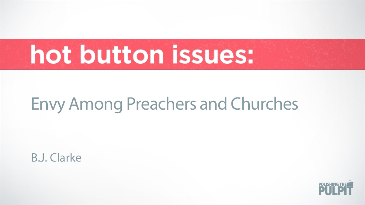 Hot Button Issues: Envy Among Preachers and Churches | B.J. Clarke