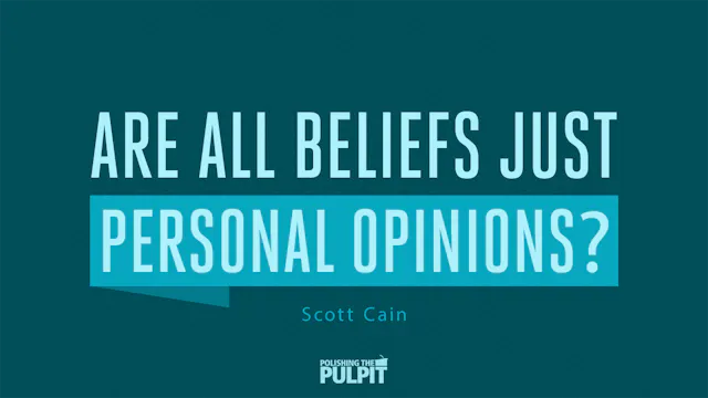 Are All Beliefs Just Personal Opinion...