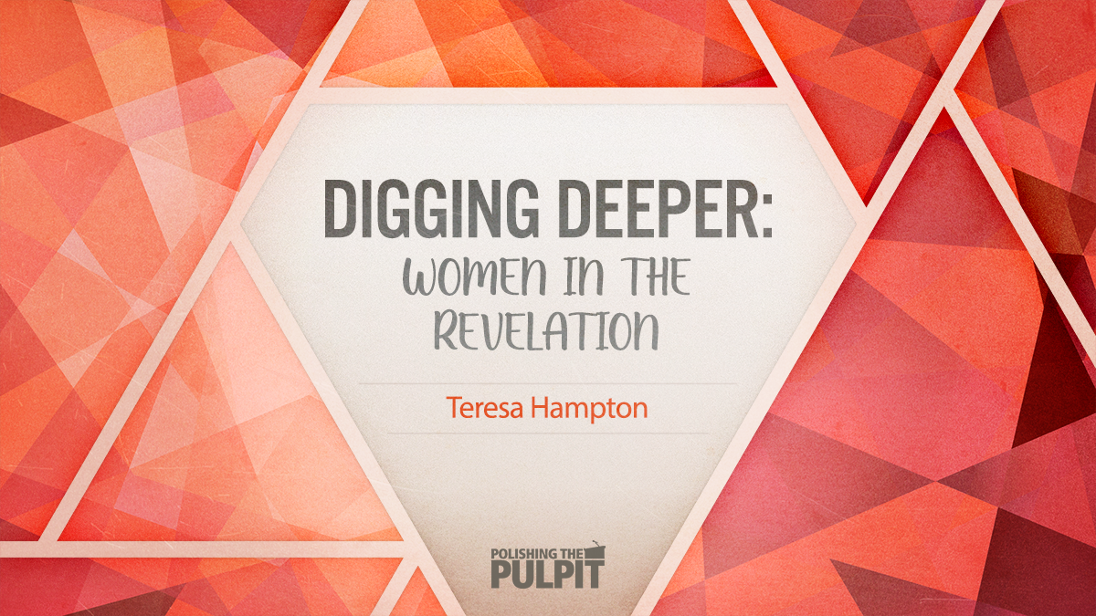 Digging Deeper: Women in the Revelation | Teresa Hampton