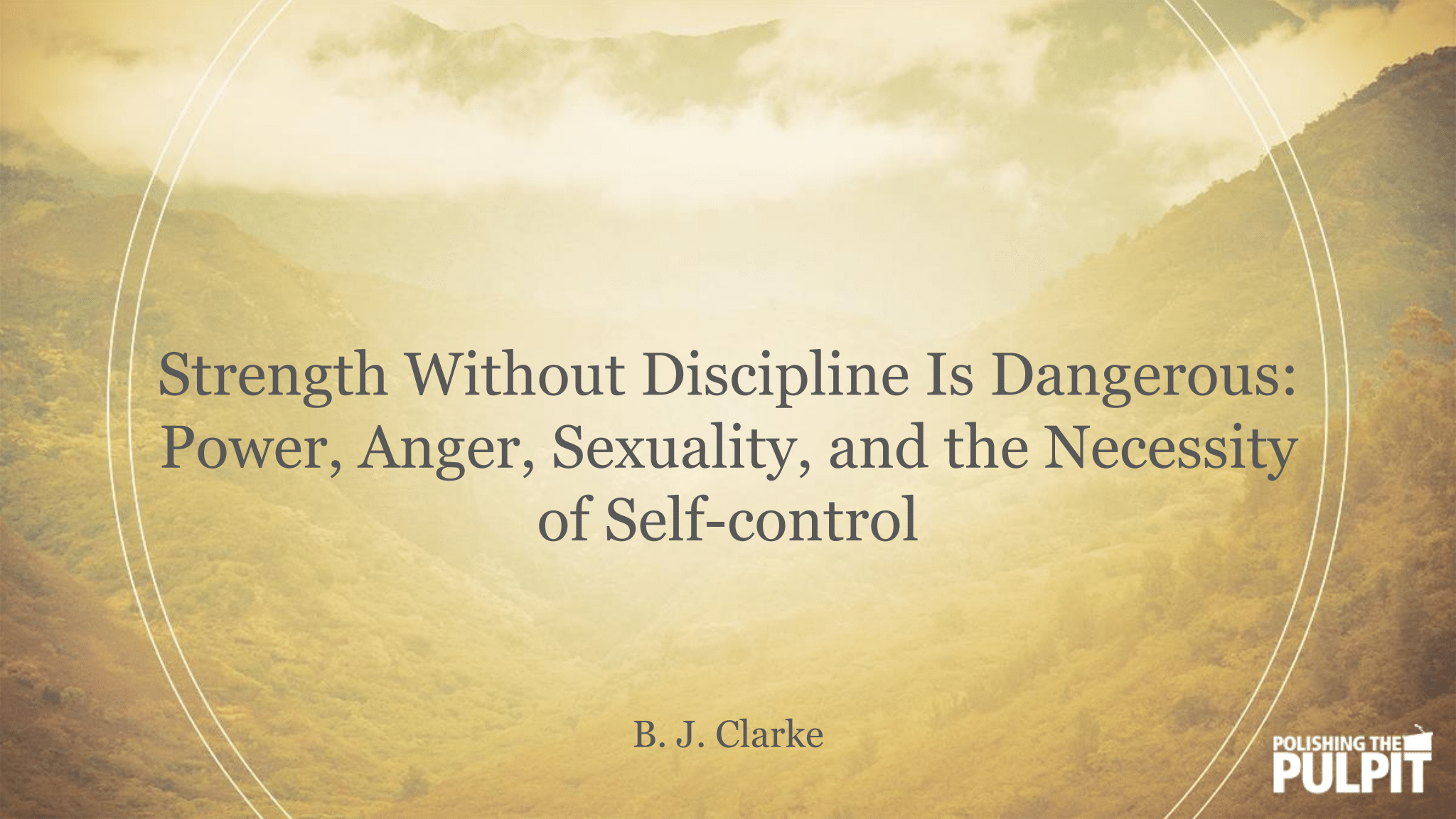 Strength Without Discipline Is Dangerous | B.J. Clarke