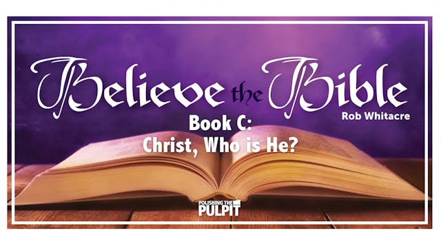 Believe the Bible Book C—Christ, Who ...