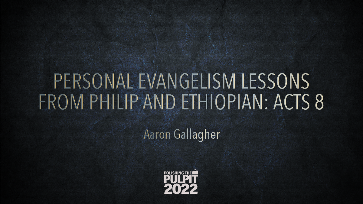 Personal Evangelism Lessons from Philip and Ethiopian (Acts 8) | Aaron Gallagher