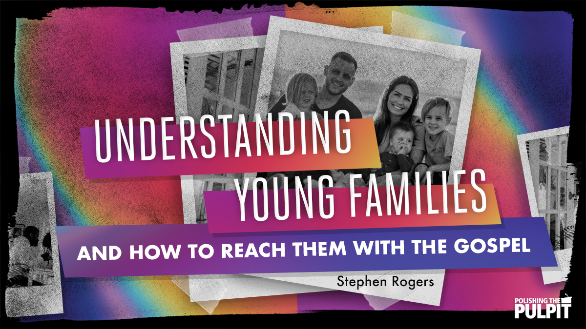 Understanding Young Families and How to Reach Them | Stephen Rogers