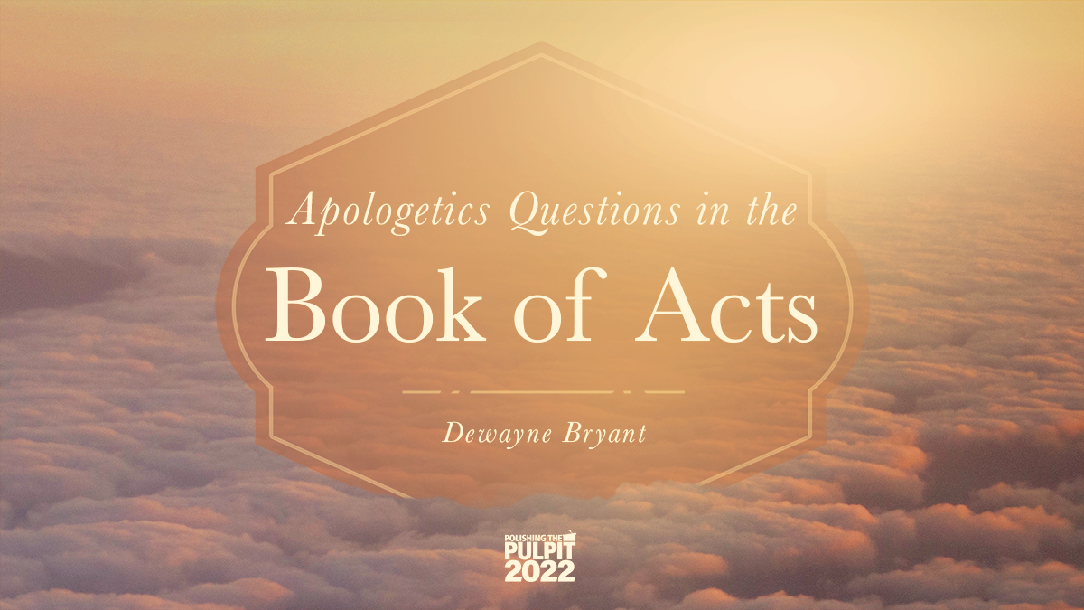 Apologetics Questions in the Book of Acts | Dewayne Bryant