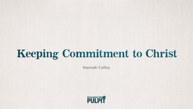 Keeping Commitment to Christ | Hannah...