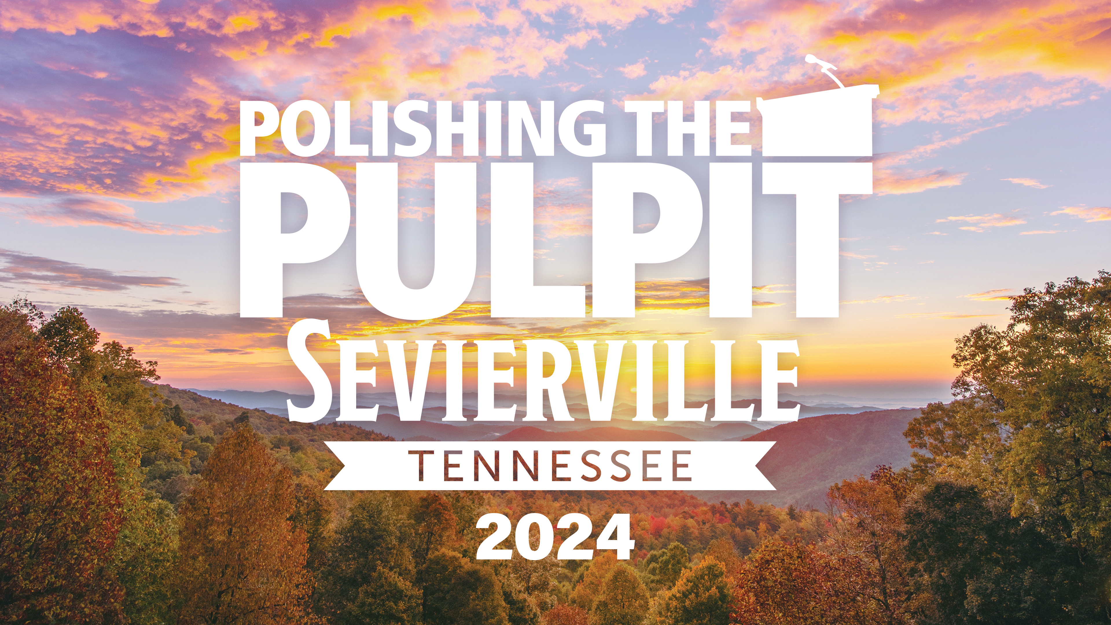 Polishing the Pulpit Sevierville 2024
