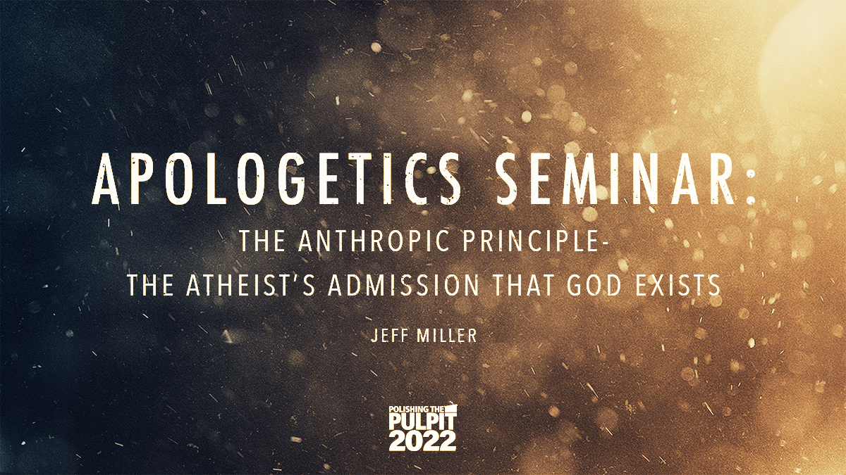 The Anthropic Principle: The Atheist’s Admission that God Exists | Jeff Miller