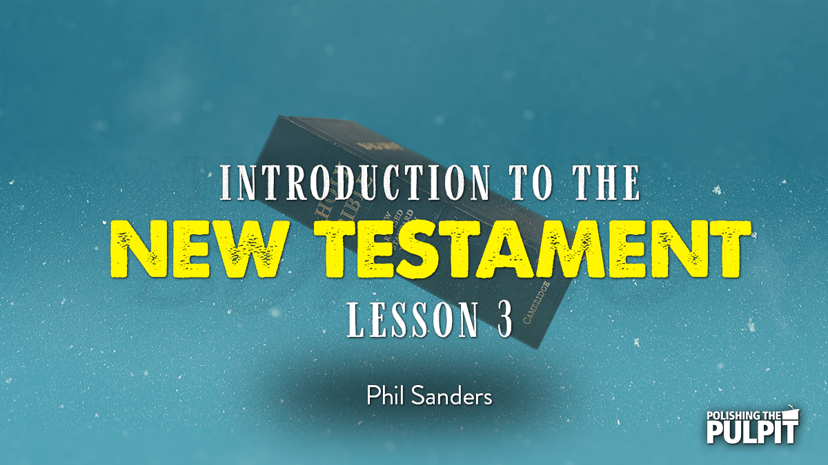 Introduction to the New Testament (Lesson 3) | Phil Sanders