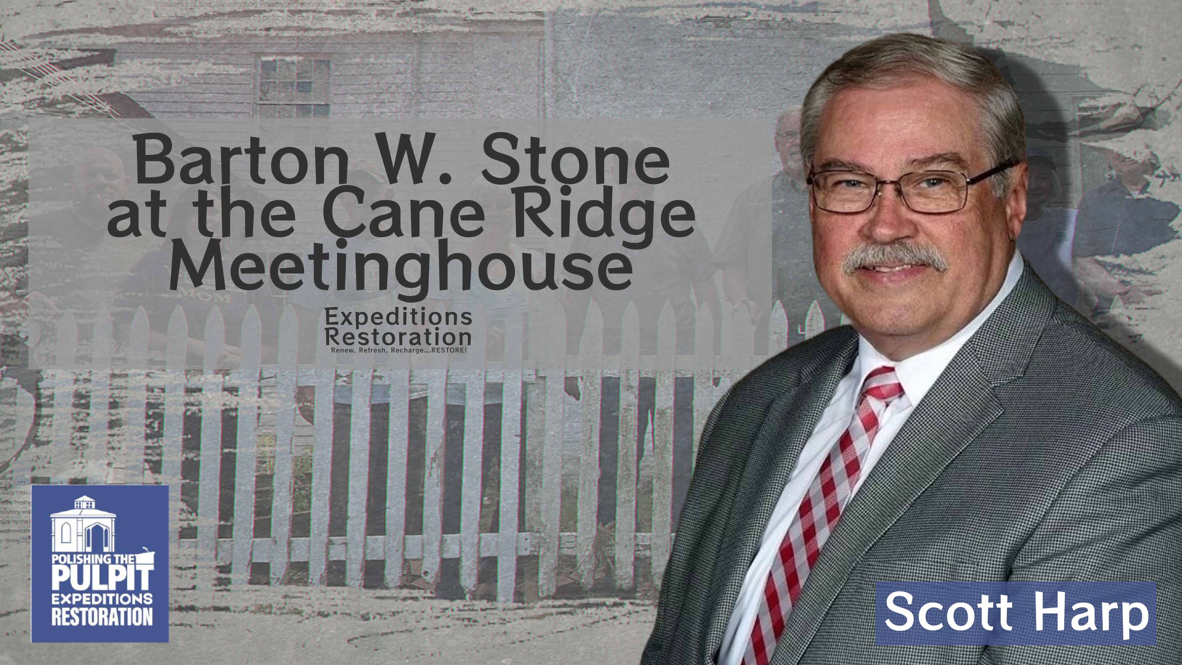 PTP Expeditions: Restoration—Barton W. Stone and Cane Ridge | Scott Harp